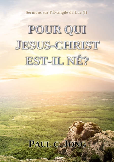 Sermons sur l'Evangile de Luc (I) - POUR QUI JESUS-CHRIST EST-IL NE?