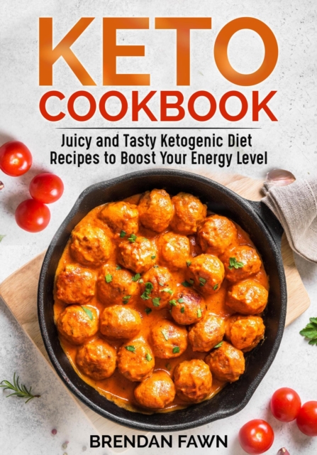 Keto Cookbook, Juicy and Tasty Ketogenic Diet Recipes to Boost Your Energy Level