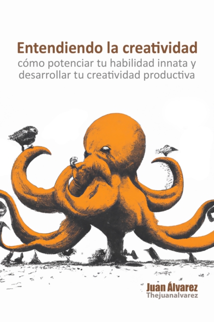 Entendiendo la creatividad: como potenciar tu habilidad innata y desarrollar tu creatividad productiva