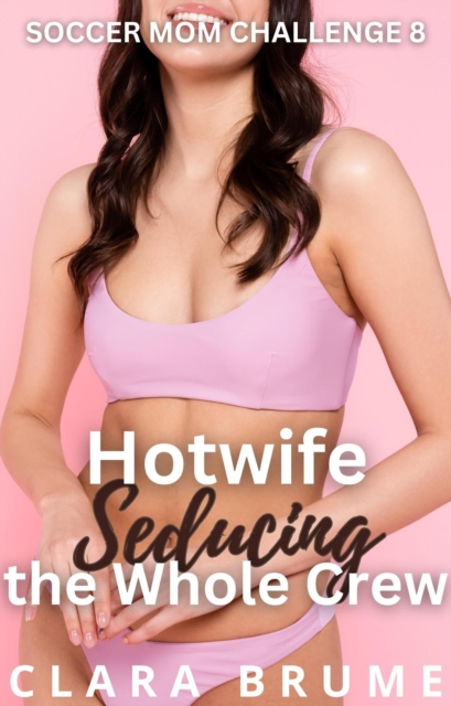 Hotwife Seducing the Whole Crew