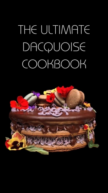 Ultimate Dacquoise Cookbook