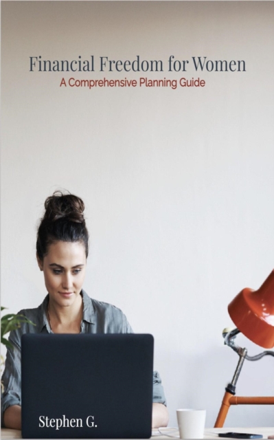 Financial Freedom for Women: A Comprehensive Planning Guide