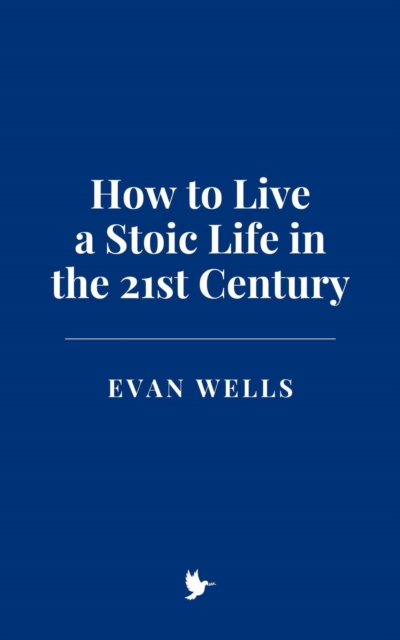 How to Live a Stoic Life in the 21st Century