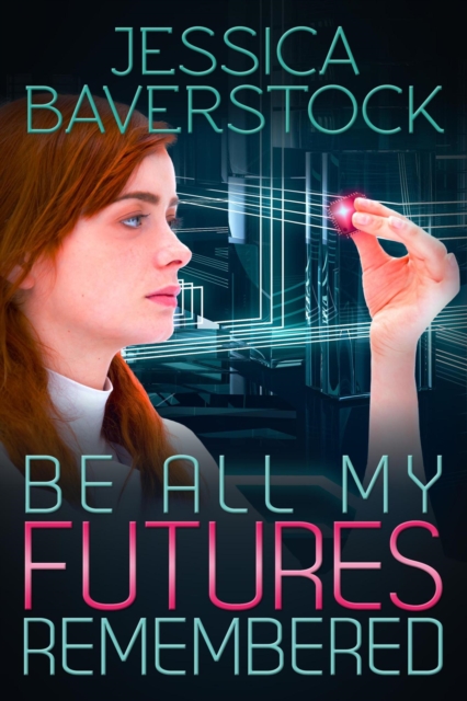 Be All My Futures Remembered: A Sci-Fi Romance Novel