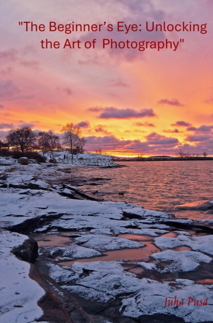 Beginners Eye Unlocking the Art of Photography