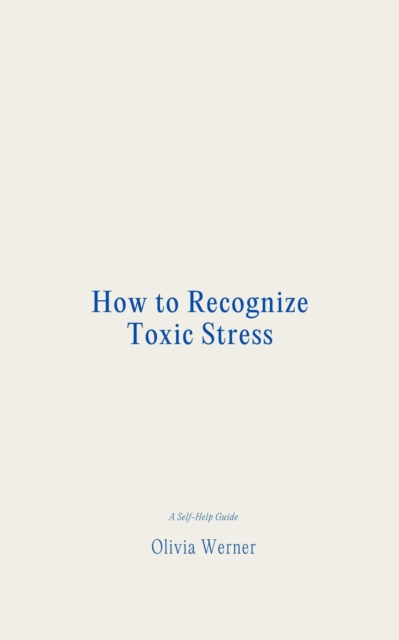 How to Recognize Toxic Stress
