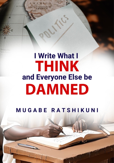 I Write What I Think And Everyone Else Be Damned