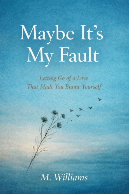 Maybe It's My Fault
