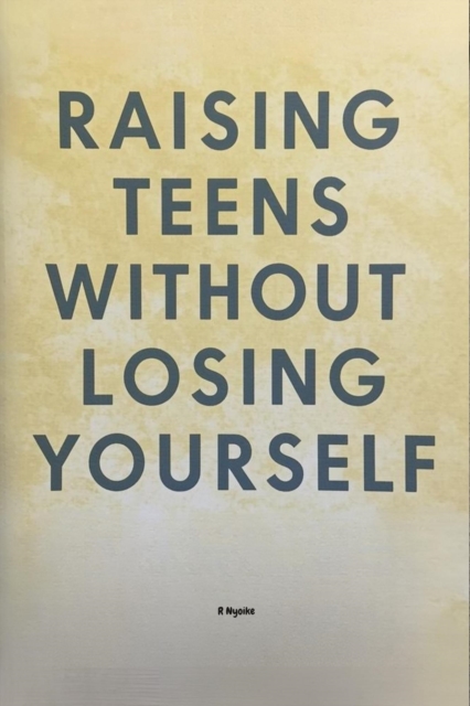 Raising Teens Without Losing Yourself