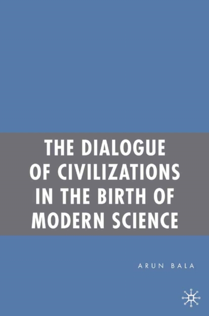 Dialogue of Civilizations in the Birth of Modern Science