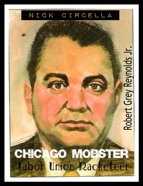 Nick Circella Chicago Mobster Labor Union Racketeer