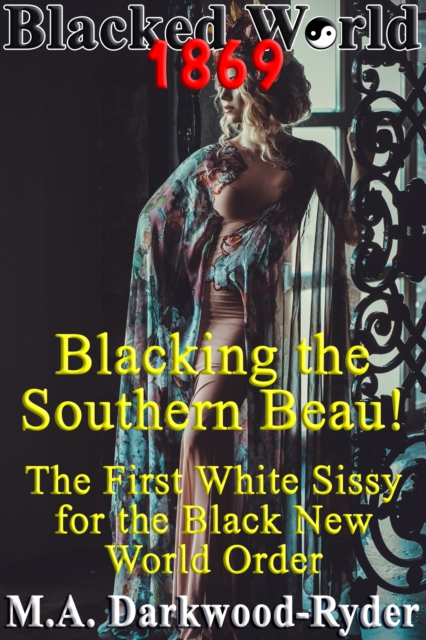 Blacked World 1869: Blacking the Southern Beau! The First White Sissy for the Black New World Order