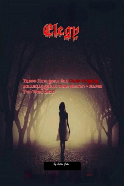 Elegy; Three Nine Year Old Card Playing Hillbilly Girls Were Kidnapped, Beaten and Raped, Two Were Shot!