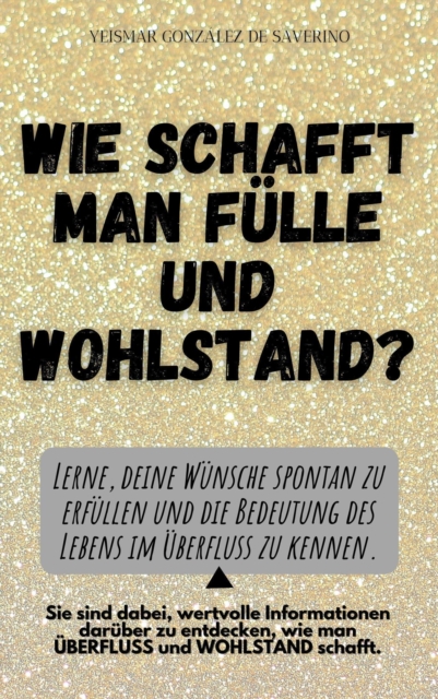 Wie schafft man Fulle und Wohlstand? Lerne, deine Wunsche spontan zu erfullen und die Bedeutung des Lebens im Uberfluss zu kennen.