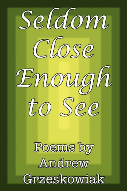 Seldom Close Enough to See