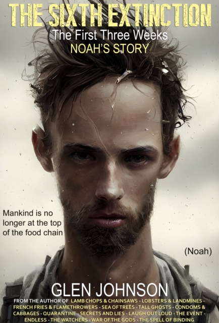 Sixth Extinction: The First Three Weeks - Noah's Story.