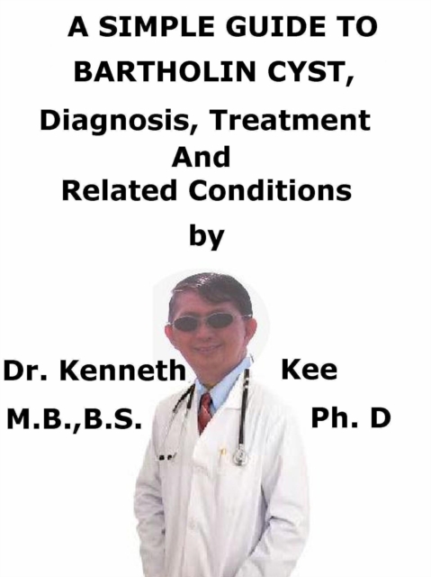 Simple Guide To Bartholin Cyst, Diagnosis, Treatment And Related Conditions