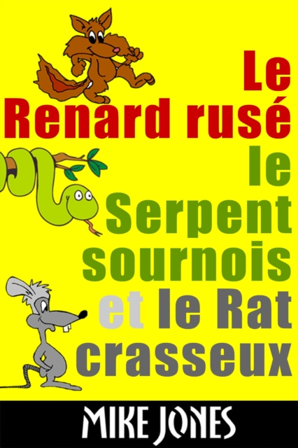 Le Renard Ruse, Le Serpent Sournois Et Le Rat Crasseux