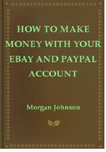 How To Make Money With Your eBay and PayPal Account