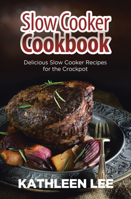 Slow Cooker Cookbook: Delicious Slow Cooker Recipes for the Crockpot
