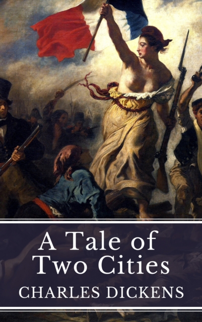 Tale of Two Cities: Love, Sacrifice, and Revolution in Dickens' Timeless Masterpiece