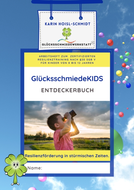 GlücksschmiedeKIDS Entdeckerbuch - Resilienzförderung für Kinder im Alter von 8 bis 12 Jahren