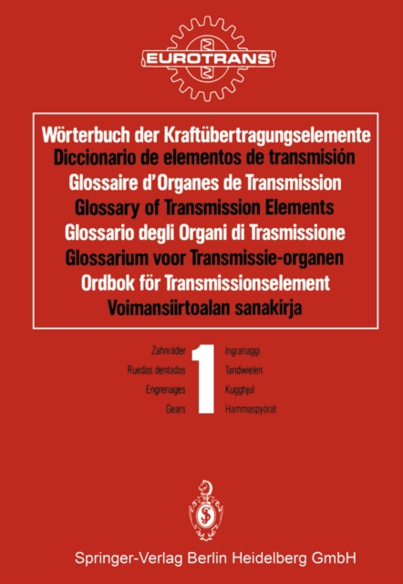 Wörterbuch der Kraftübertragungselemente / Diccionario de elementos de transmisión / Glossaire d’Organes de Transmission / Glossary of Transmission Elements / Glossario degli Organi di Trasmissione / Glossarium voor Transmissie-organen / Ordbok för Transm