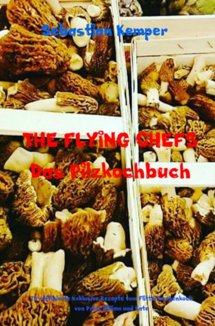 THE FLYING CHEFS Das Pilzkochbuch