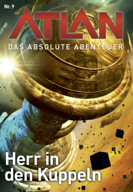 Atlan - Das absolute Abenteuer 9: Herr in den Kuppeln