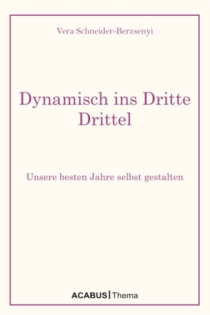 Dynamisch ins Dritte Drittel. Unsere besten Jahre selbst gestalten