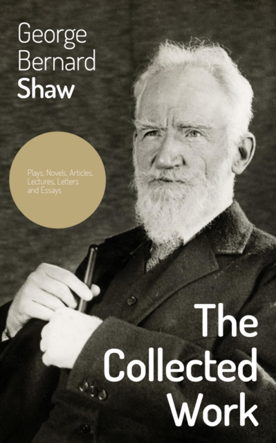 Collected Works: Plays, Novels, Articles, Lectures, Letters and Essays