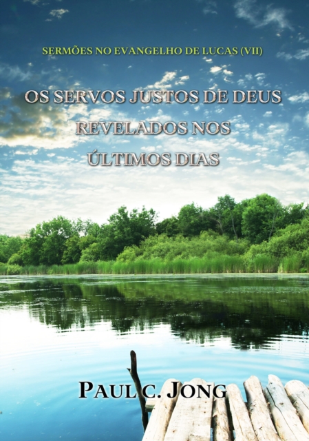 Sermoes No Evangelho De Lucas (VII) - Os Servos Justos De Deus Revelados Nos Ultimos Dias