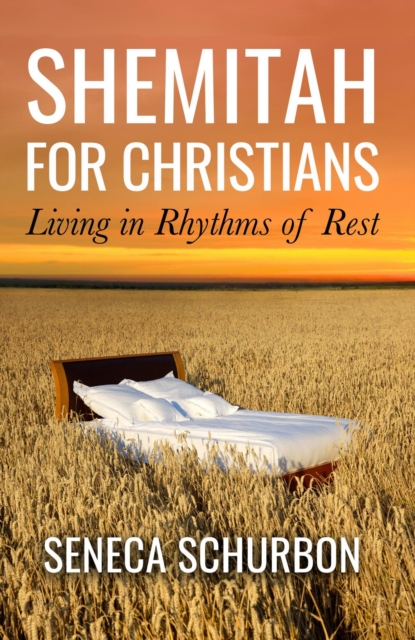 Shemitah For Christians: Living in Rhythms of Rest
