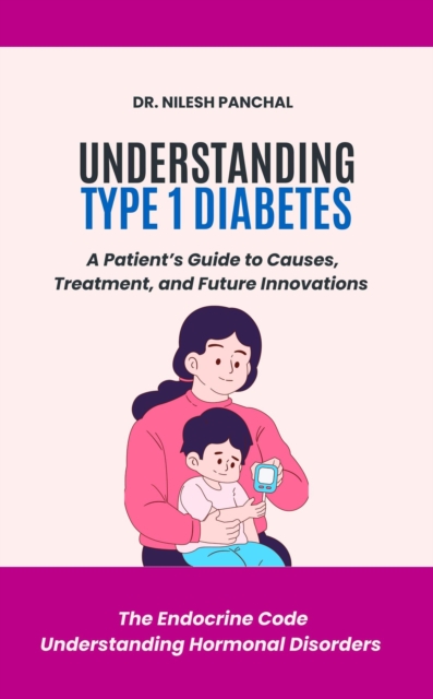 Understanding Type 1 Diabetes: A Patient's Guide to Causes, Treatment, and Future Innovations
