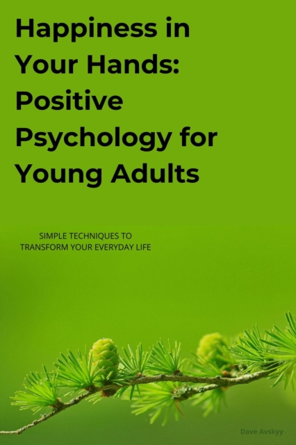 Happiness in Your Hands Positive Psychology for Young Adults