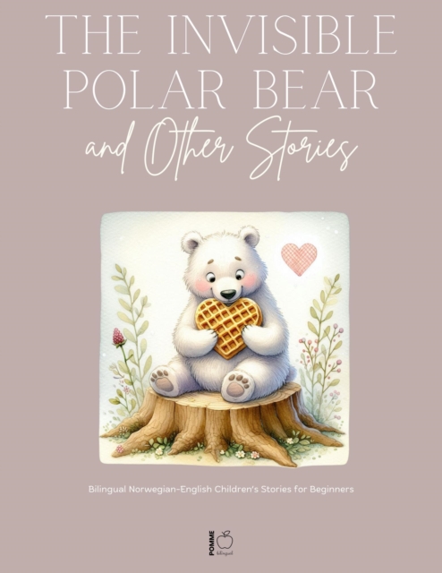 Invisible Polar Bear and Other Stories: Bilingual Norwegian-English Children's Stories for Beginners