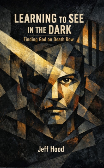 Learning to See in the Dark: Finding God on Death Row