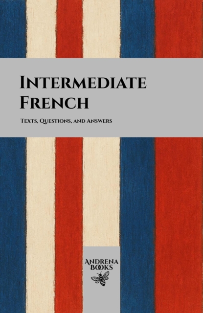 Intermediate French: Texts, Questions, and Answers