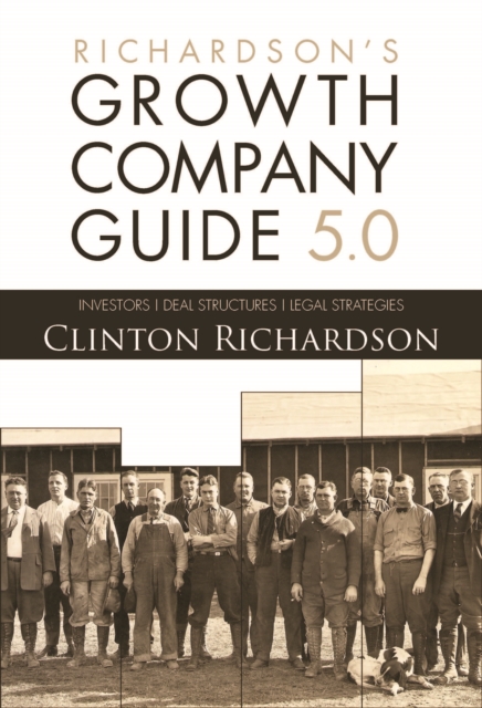 Richardson's Growth Company Guide 5.0: Investors, Deal Structures, Legal Strategies