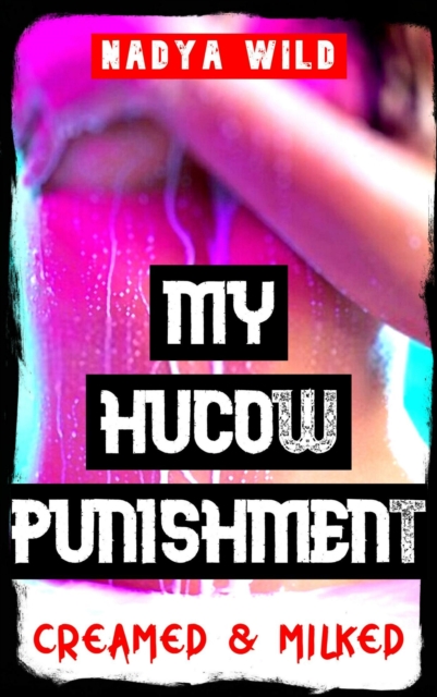 My Hucow Punishment: Creamed and Milked to Pleasure!