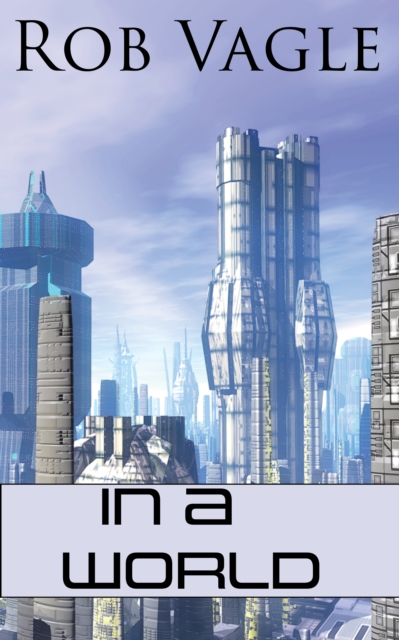 In A World: Six Science Fiction Short Stories