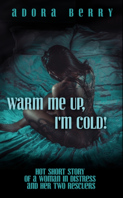 Warm Me Up, I'm Cold!: Spicy Short Story