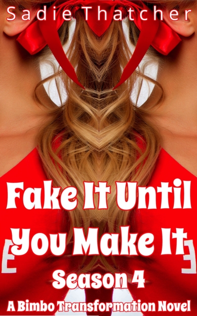 Fake It Until You Make It Season 4: A Bimbo Transformation Novel