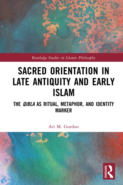 Sacred Orientation in Late Antiquity and Early Islam