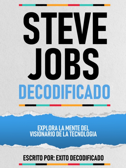 Steve Jobs Decodificado - Explora La Mente Del Visionario De La Tecnologia
