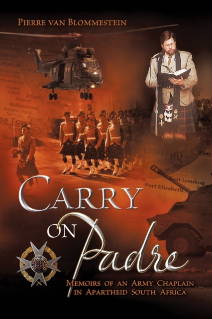 Carry on Padre - Memoir of an Army Chaplain in Apartheid South Africa