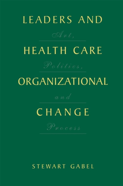 Leaders and Health Care Organizational Change