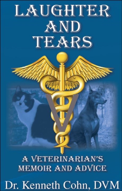 Laughter and Tears &quote;A Veterinarian's Memoir and Advice&quote;