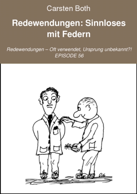 Redewendungen: Sinnloses mit Federn