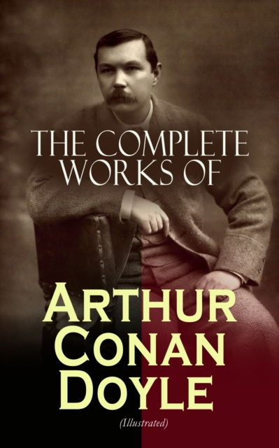 Complete Works of Arthur Conan Doyle (Illustrated)